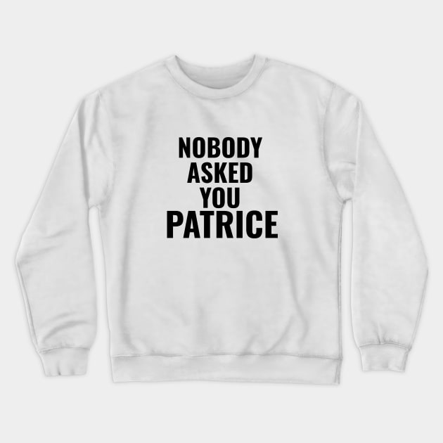 Nobody Asked You Patrice - How I Met Your Mother Crewneck Sweatshirt by quoteee